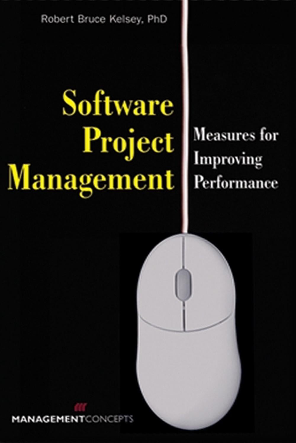 Software Project Management by Robert Bruce Kelsey - ISBN: 9781567261738