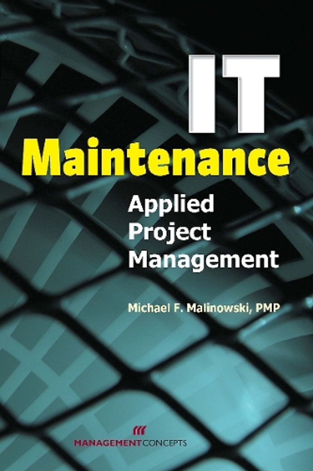 IT Maintenance Applied Project Management by Michael F. Malinowski - ISBN: 9781567262070