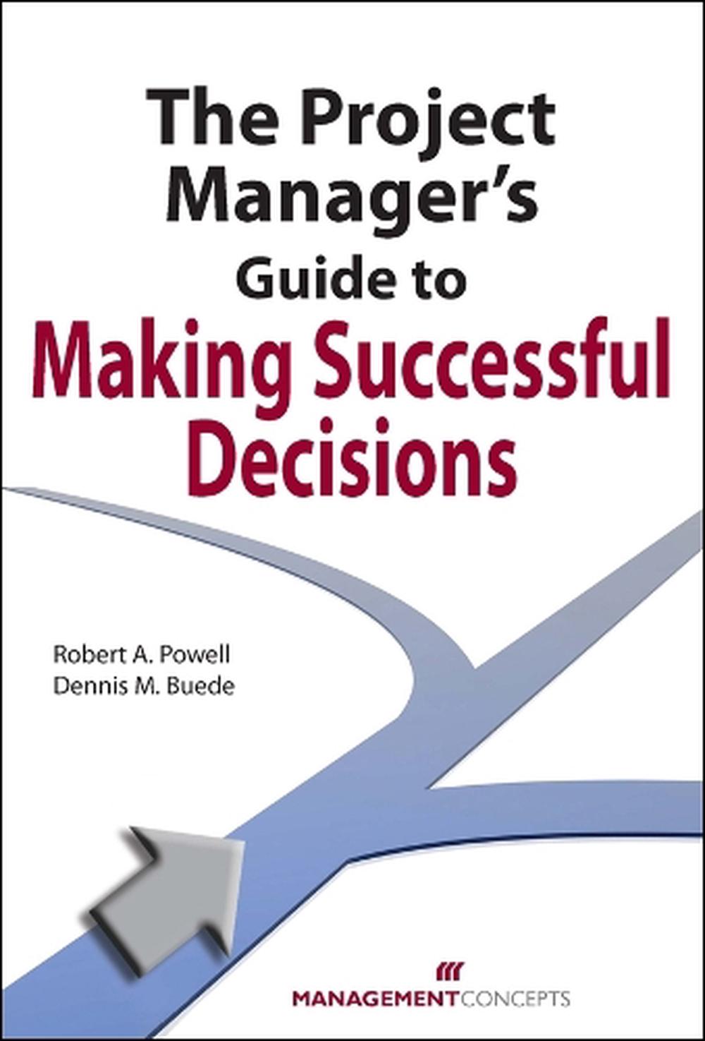 The Project Manager's Guide to Making Successful Decisions by Dennis M. Buede - ISBN: 9781567262346