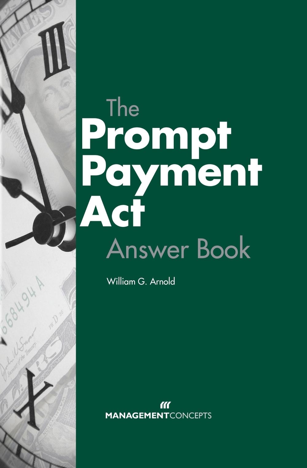 The Prompt Payment Act Answer Book by William G. Arnold - ISBN: 9781567262438
