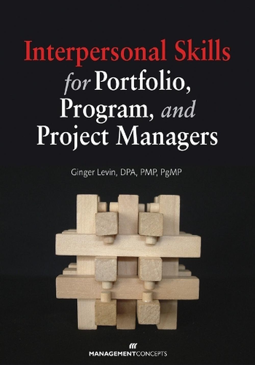 Interpersonal Skills for Portfolio Program and Project Managers by Ginger Levin - ISBN: 9781567262889