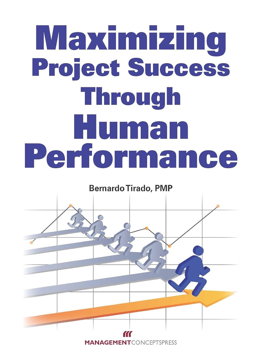 Maximizing Project Success through Human Performance by Bernardo Tirado - ISBN: 9781567264203