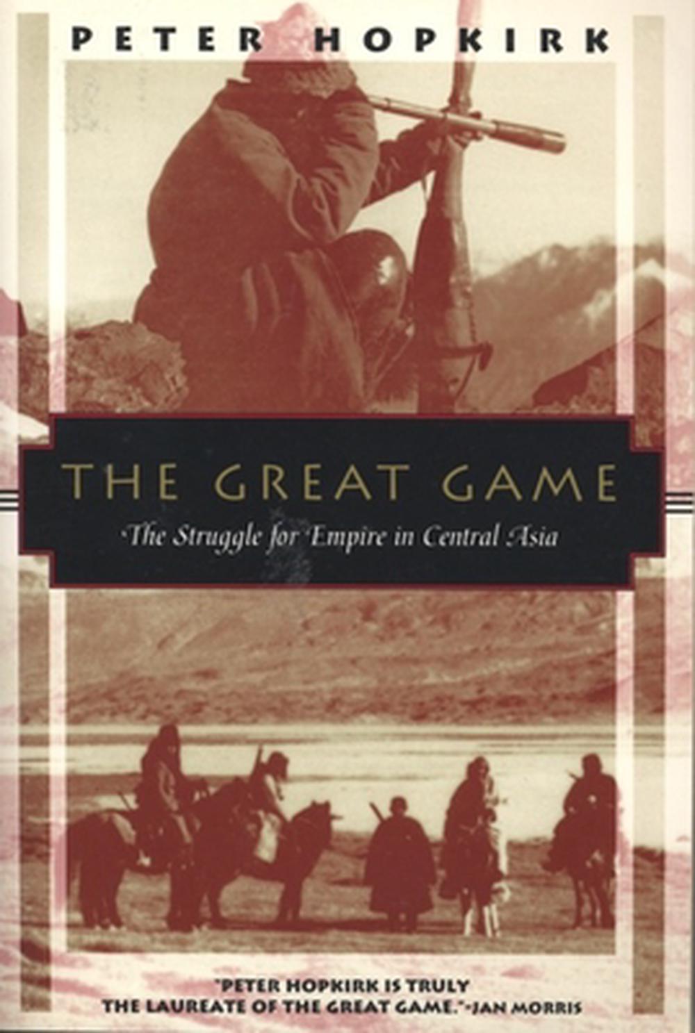The Great Game: The Struggle for Empire in Central Asia, 9781568360225