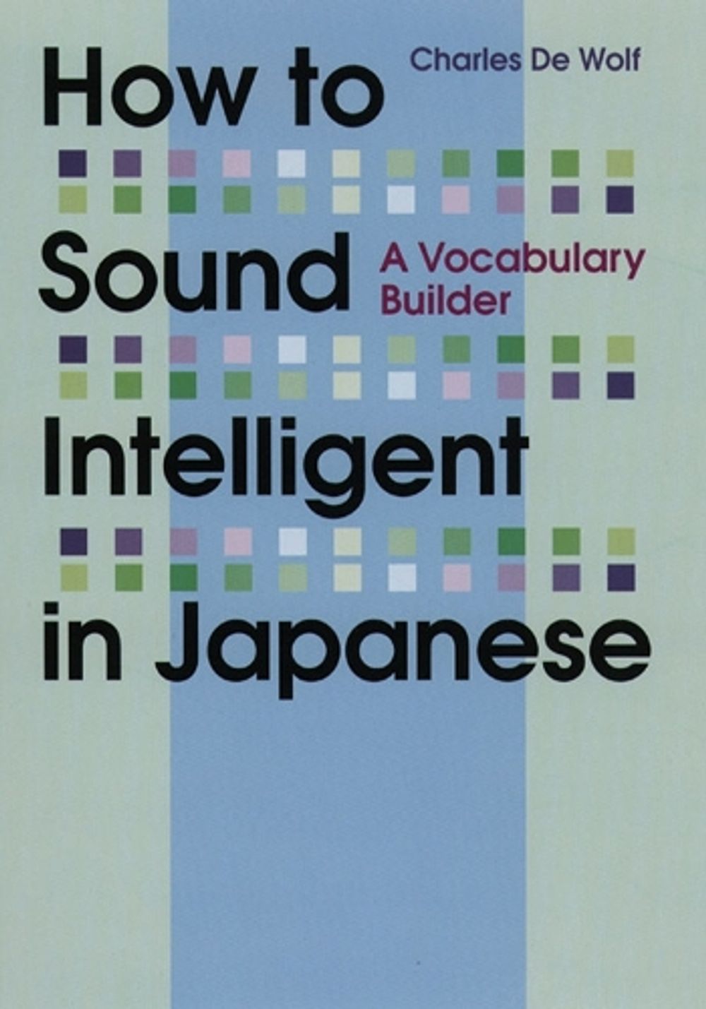 How to Sound Intelligent in Japanese by Charles De Wolf - ISBN: 9781568364186