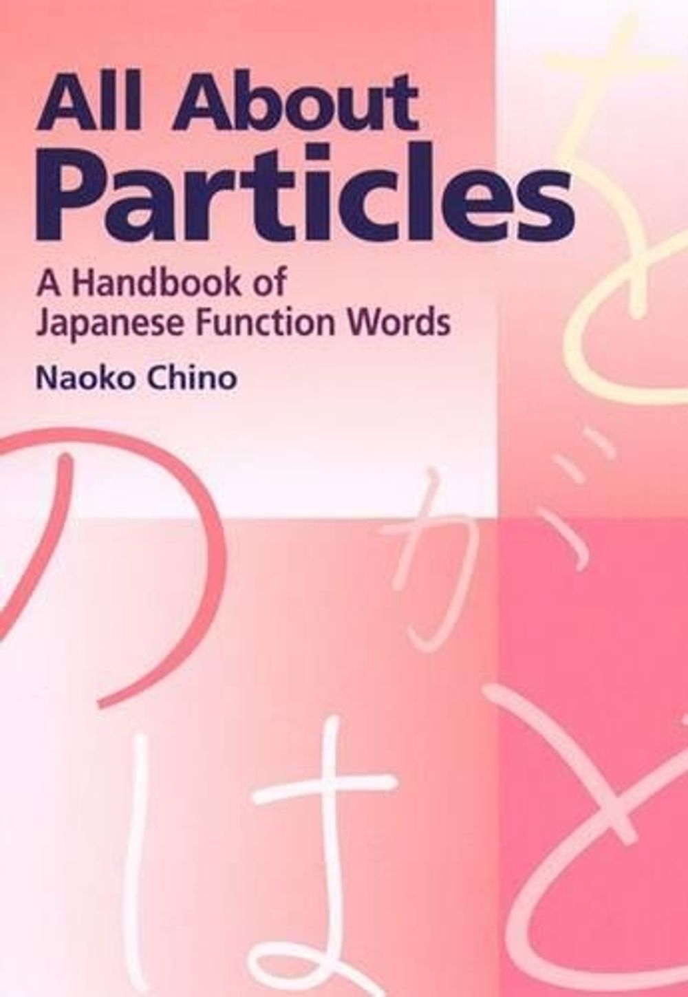 All About Particles: A Handbook of Japanese Function Words by Naoko Chino - ISBN: 9781568364193