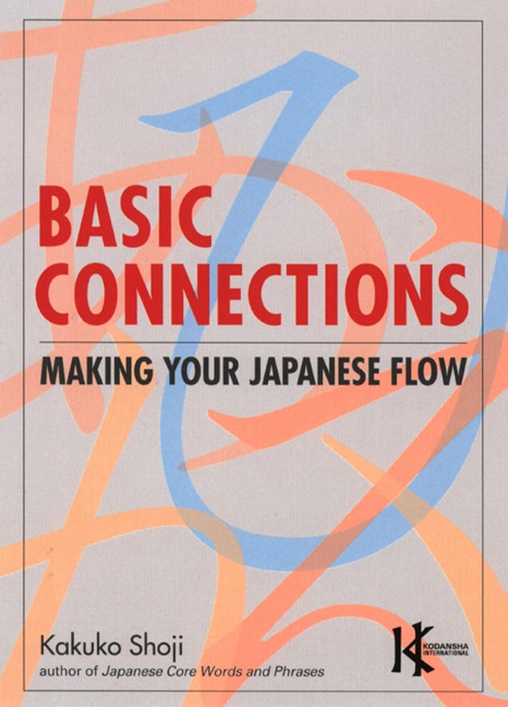 Basic Connections: Making Your Japanese Flow by Kakuko Shoji - ISBN: 9781568364216