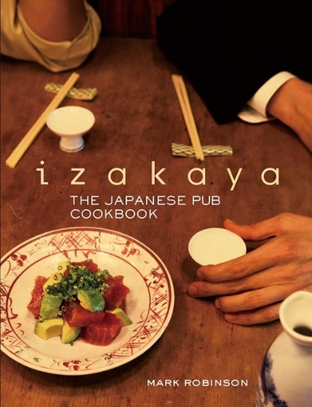 Izakaya: The Japanese Pub Cookbook by Mark Robinson - ISBN: 9781568364322