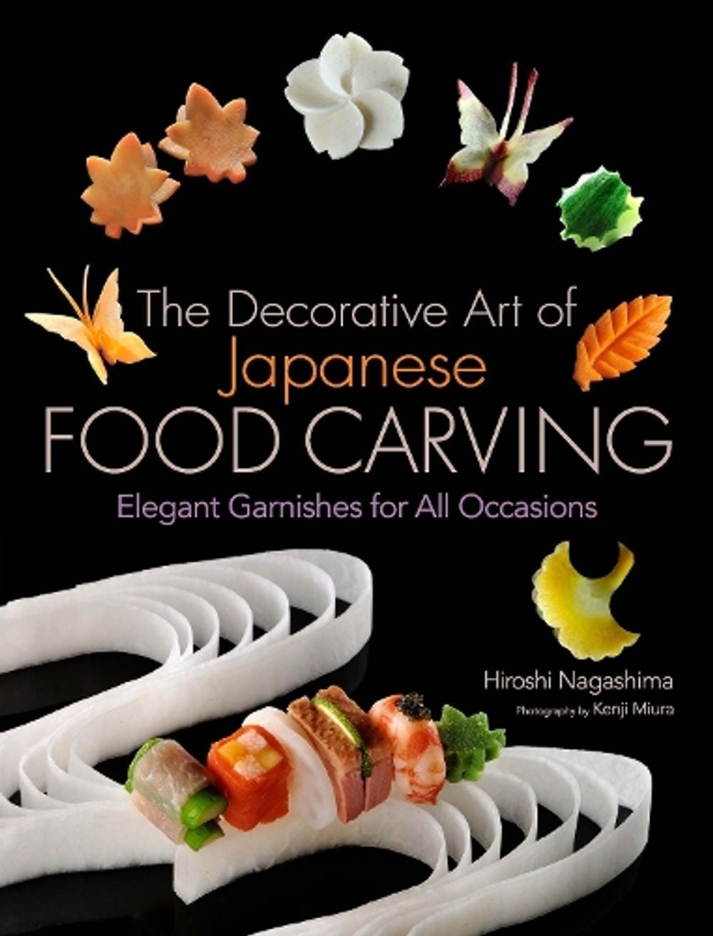 The Decorative Art of Japanese Food Carving: Elegant Garnishes for All Occasions by Hiroshi Nagashima - ISBN: 9781568364353