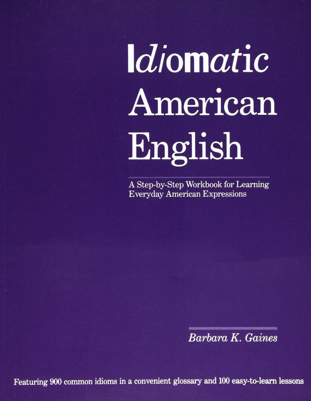 Idiomatic American English: A Step-by-Step Workbook for Learning Everyday American Expressions by Barbara Gaines - ISBN: 9781568364582