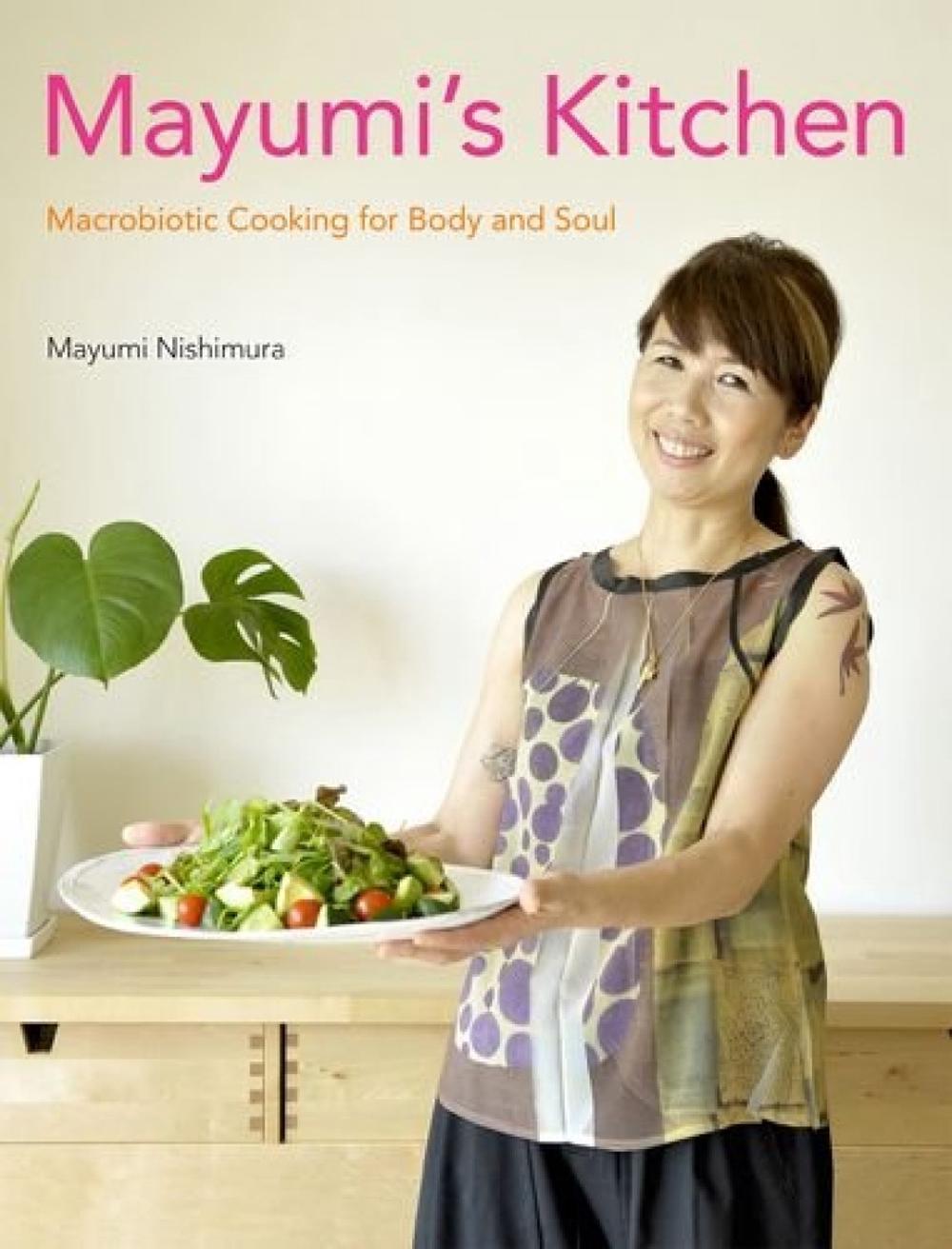 Mayumi's Kitchen: Macrobiotic Cooking for Body and Soul by Mayumi Nishimura - ISBN: 9781568364810