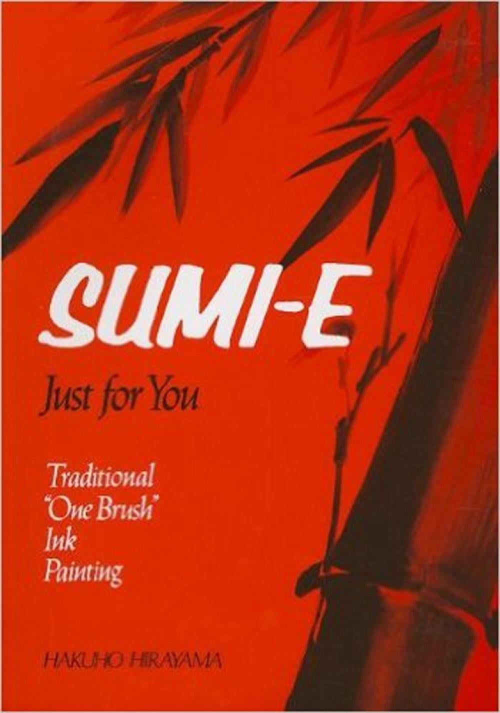 Sumi-e Just for You: Traditional One Brush Ink Painting by Hakuho Hirayama - ISBN: 9781568365251