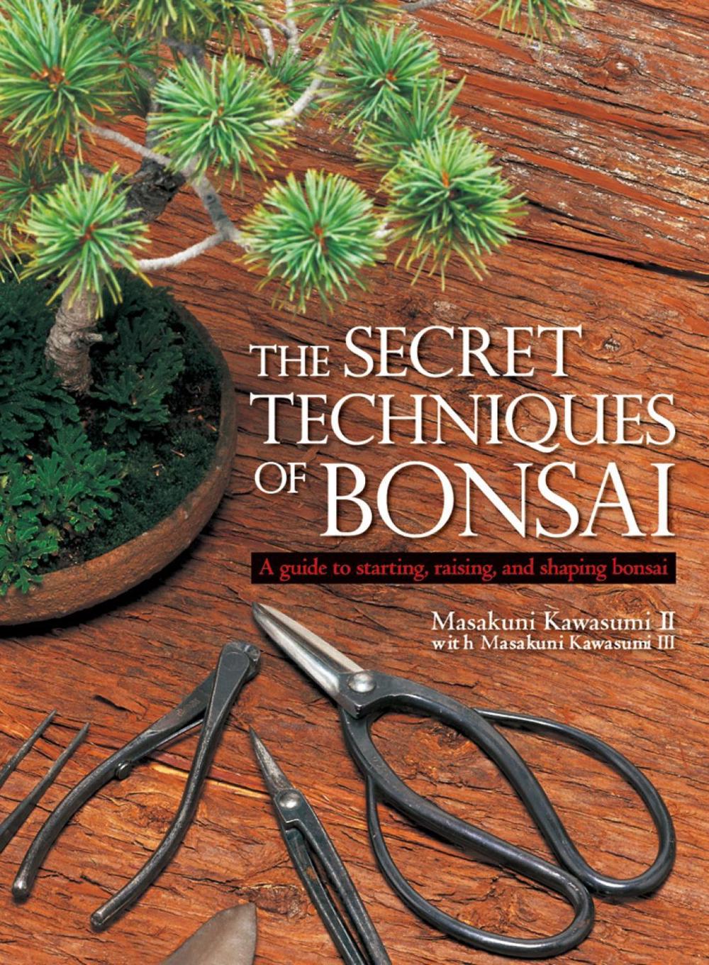 The Secret Techniques of Bonsai by Masakuni Kawasumi - ISBN: 9781568365435