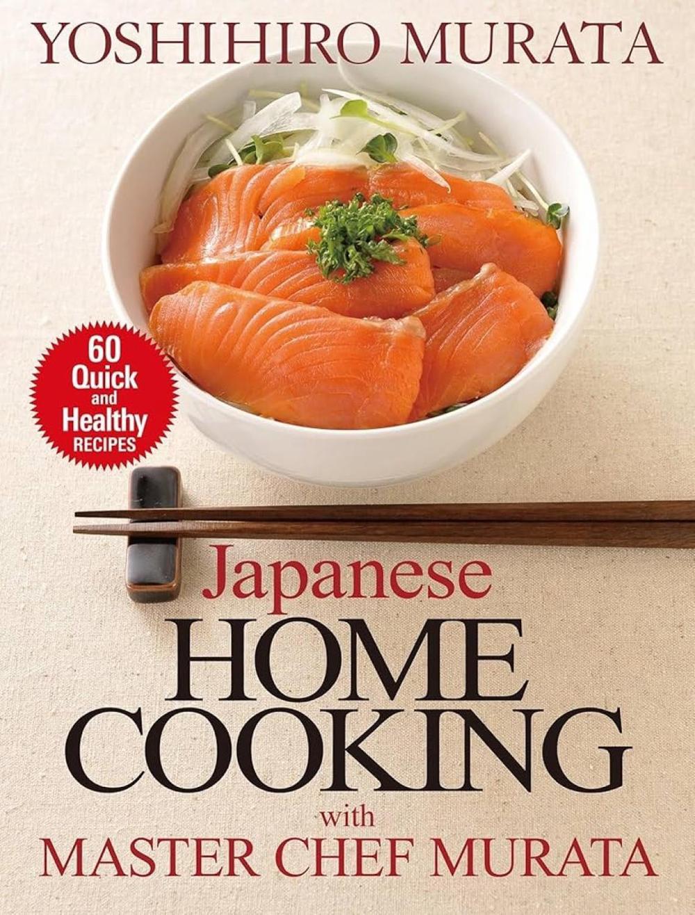 Japanese Home Cooking with Master Chef Murata: Sixty Quick and Healthy Recipes by Yoshihiro Murata - ISBN: 9781568365558