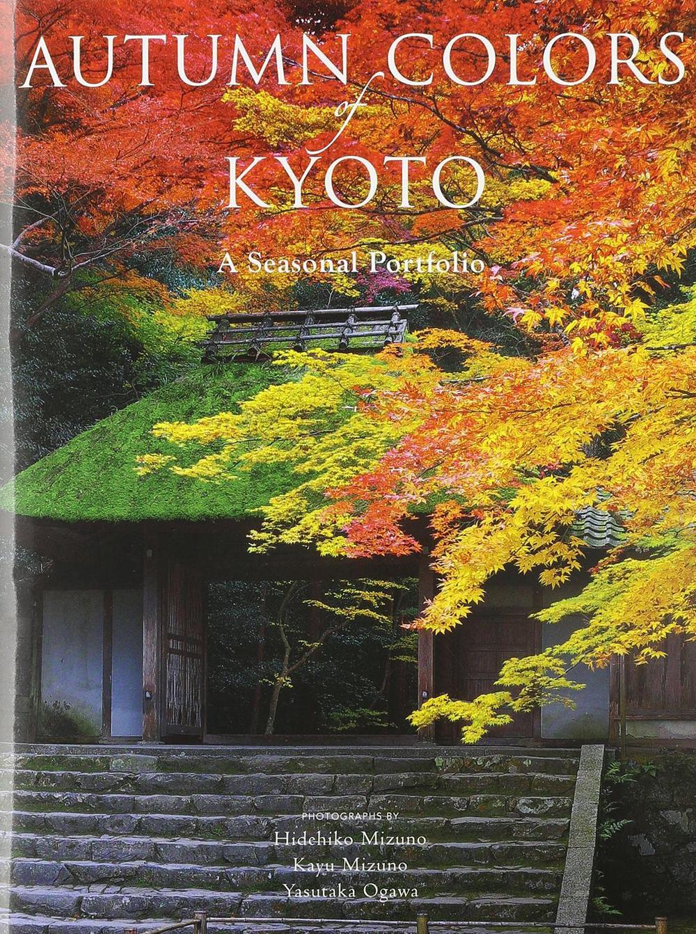 Autumn Colors of Kyoto: A Seasonal Portfolio by Hidehiko Mizuno - ISBN: 9781568365619