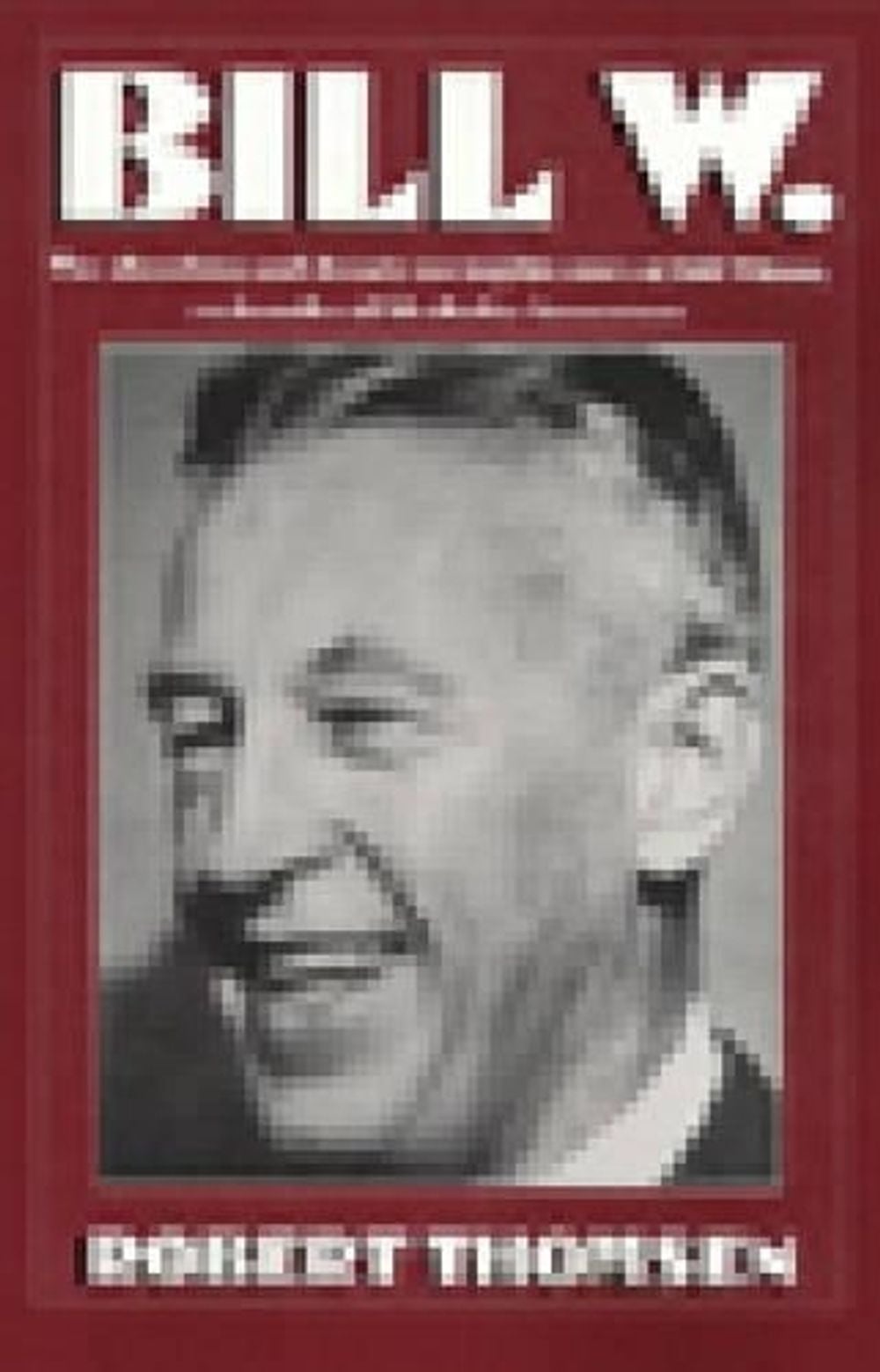 Bill W by Robert Thomsen - ISBN: 9781568383439