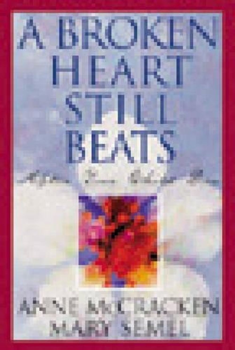 A Broken Heart Still Beats by Anne Mccracken - ISBN: 9781568385563