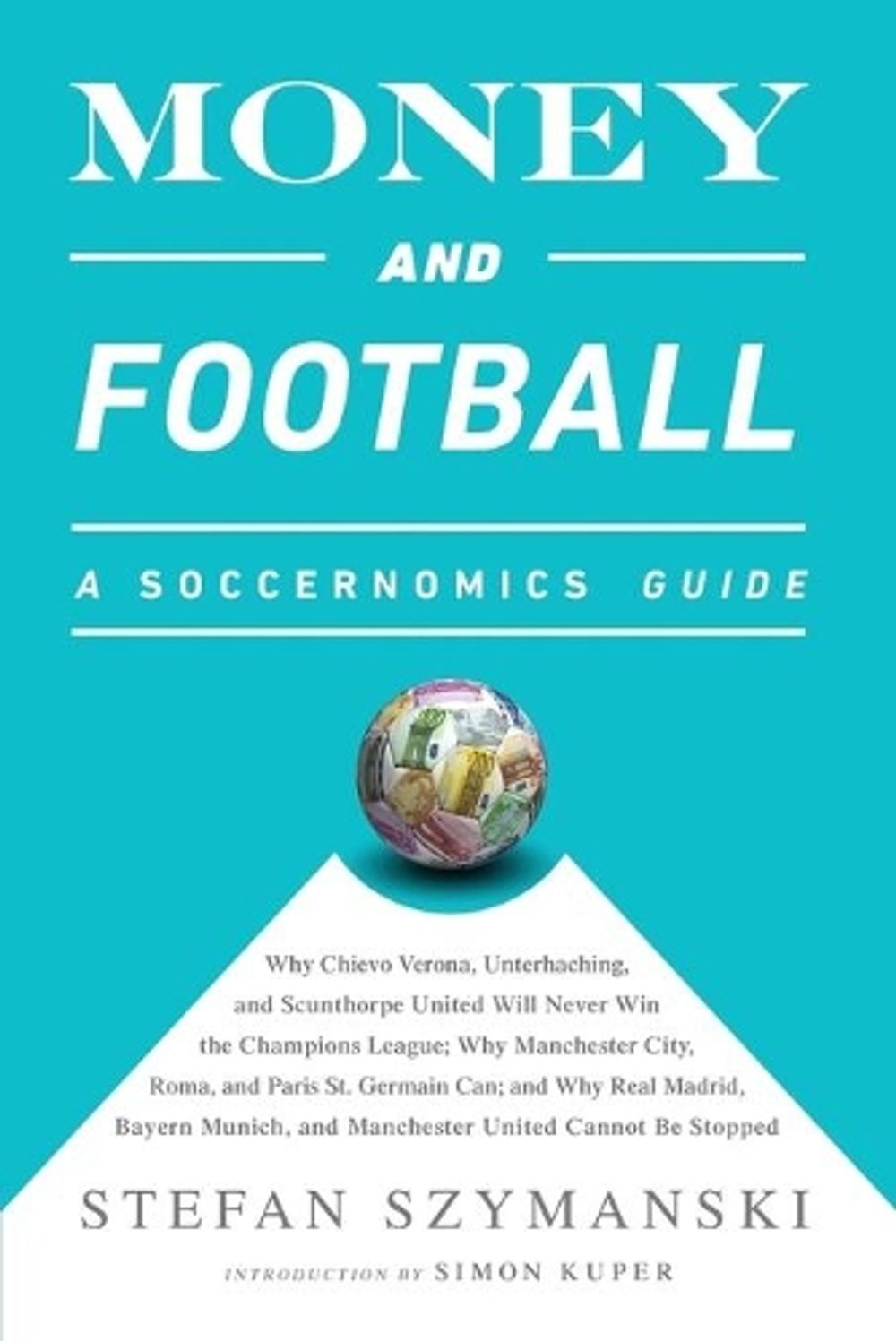 Money and Football: A Soccernomics Guide (INTL ed) by Stefan Szymanski - ISBN: 9781568585260