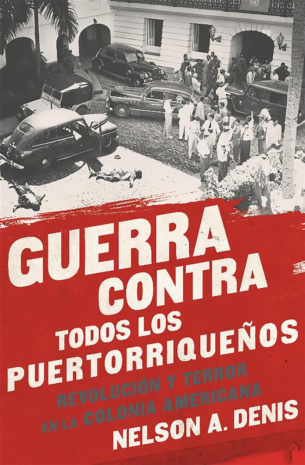 Guerra Contra Todos los Puertorriqueños by Nelson A. Denis - ISBN: 9781568585451