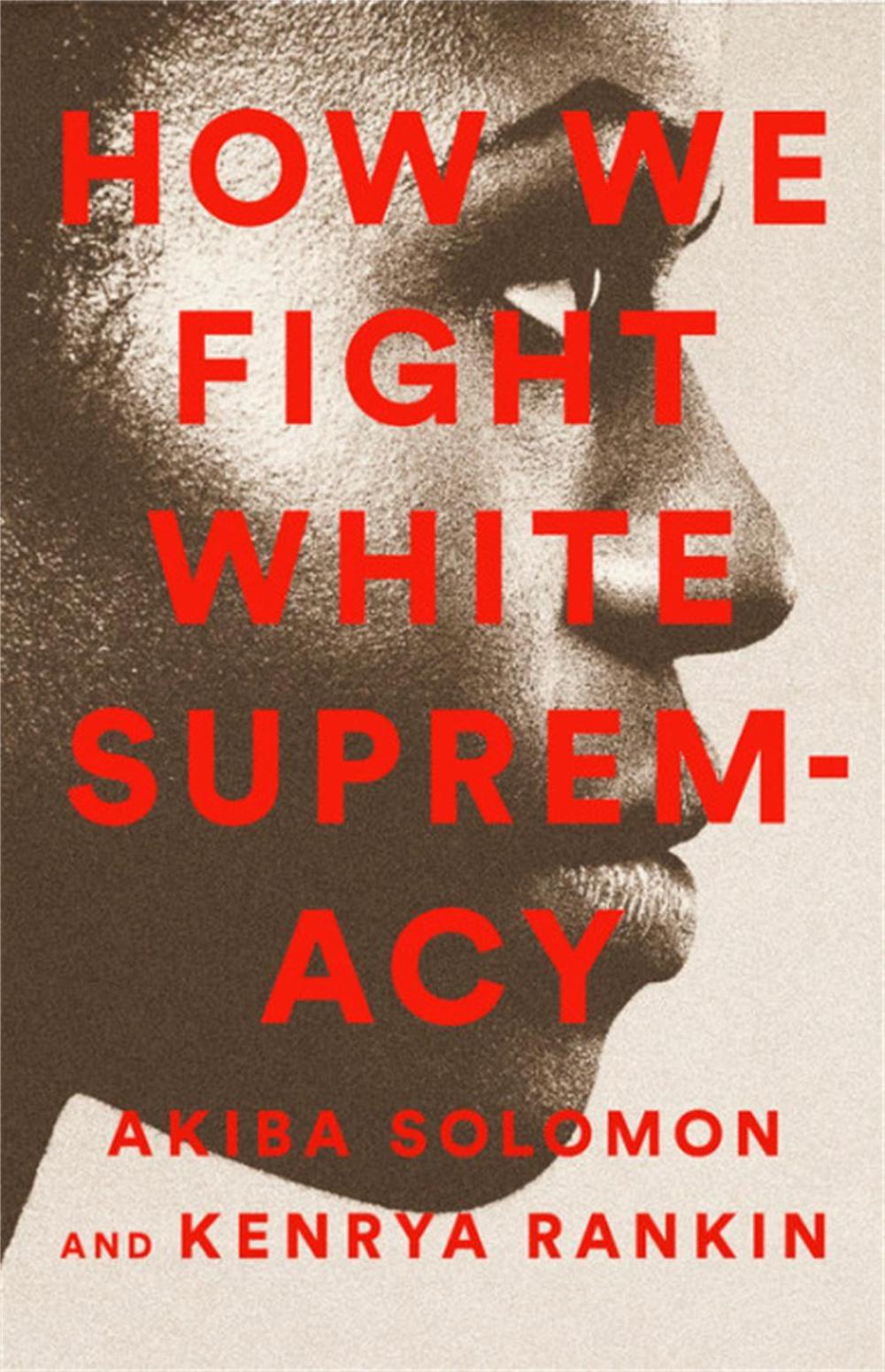 How We Fight White Supremacy by Akiba Solomon - ISBN: 9781568588490