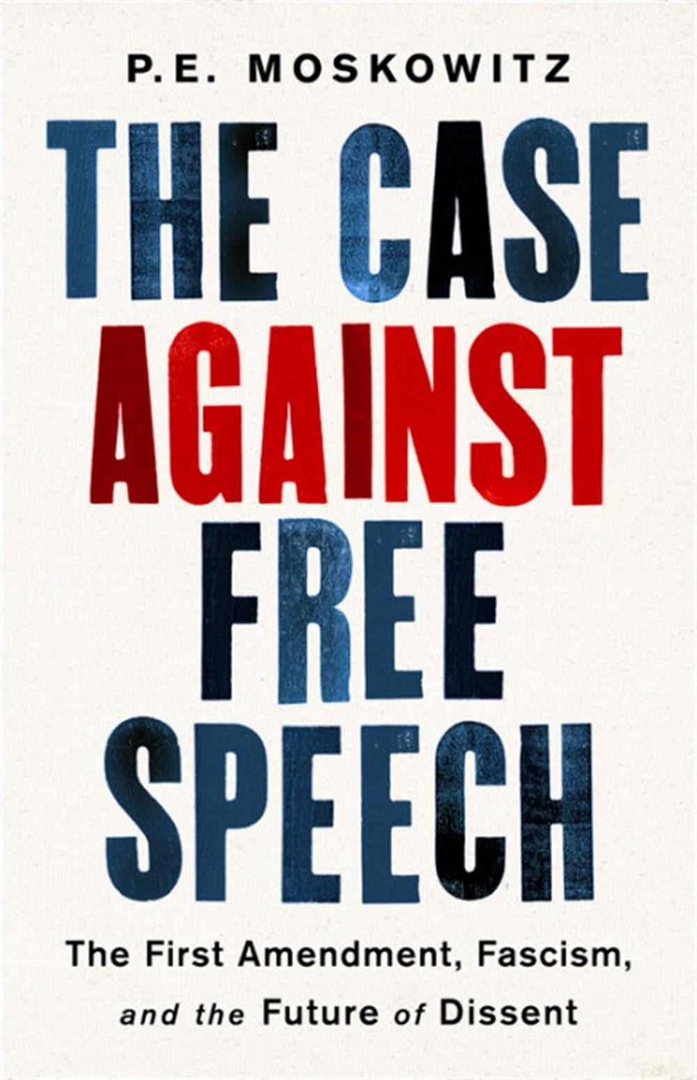 The Case against Free Speech by P.E. Moskowitz - ISBN: 9781568588643