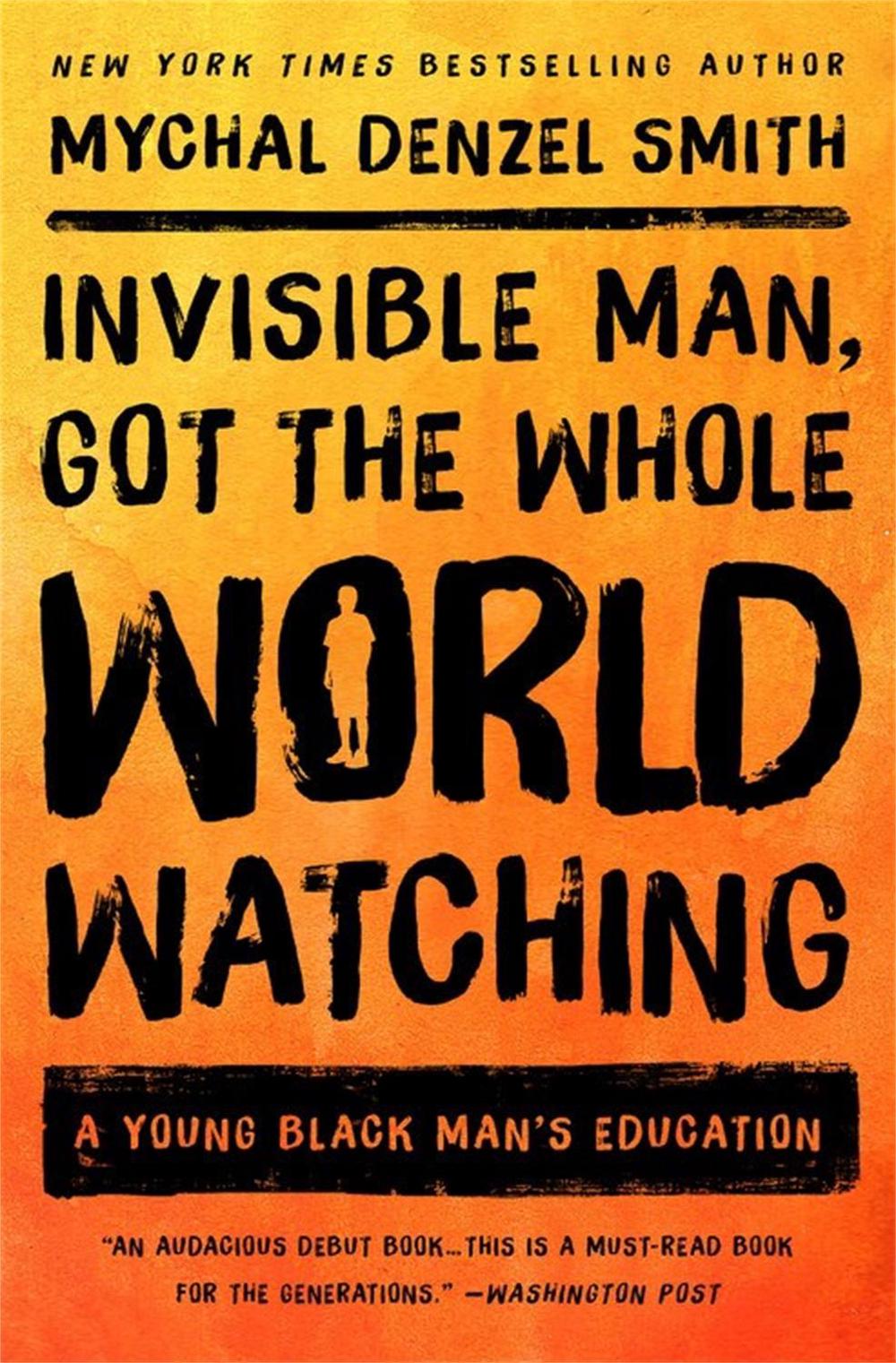 Invisible Man, Got the Whole World Watching by Mychal Denzel Smith - ISBN: 9781568589770