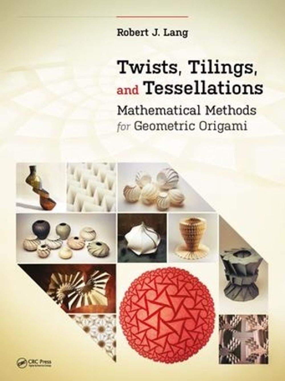 Twists, Tilings, and Tessellations by Robert J. Lang - ISBN: 9781568812328