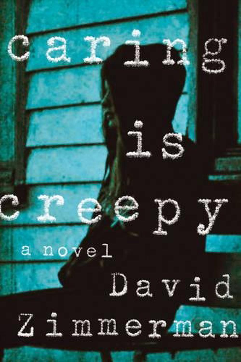 Caring Is Creepy by David Zimmerman - ISBN: 9781569479773