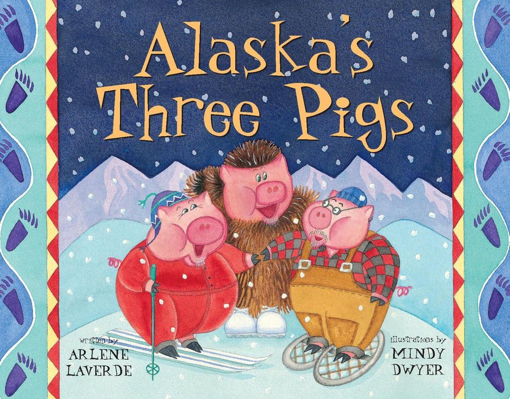 Alaska's Three Pigs by Arlene Laverde - ISBN: 9781570612299