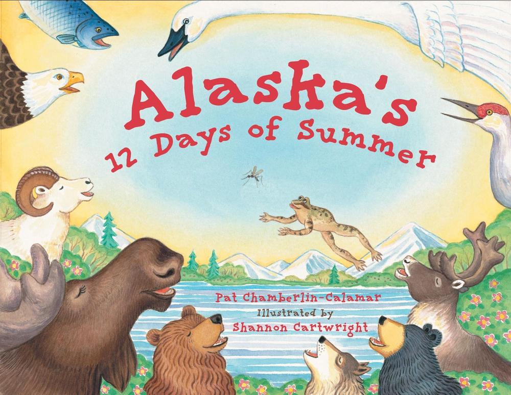 Alaska's 12 Days of Summer by Pat Chamberlin-Calamar - ISBN: 9781570613418