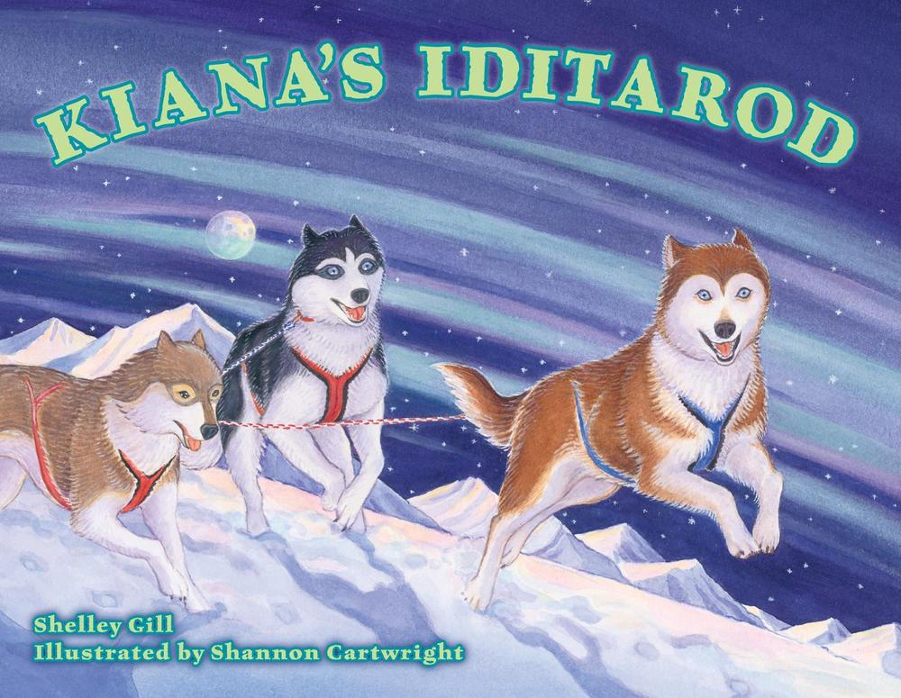 Kiana's Iditarod by Shelley Gill - ISBN: 9781570615894