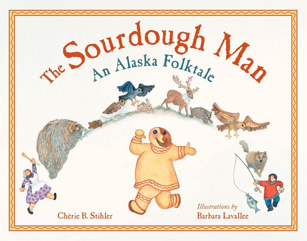 The Sourdough Man An Alaska Folktale by Cherie B. Stihler, Paperback