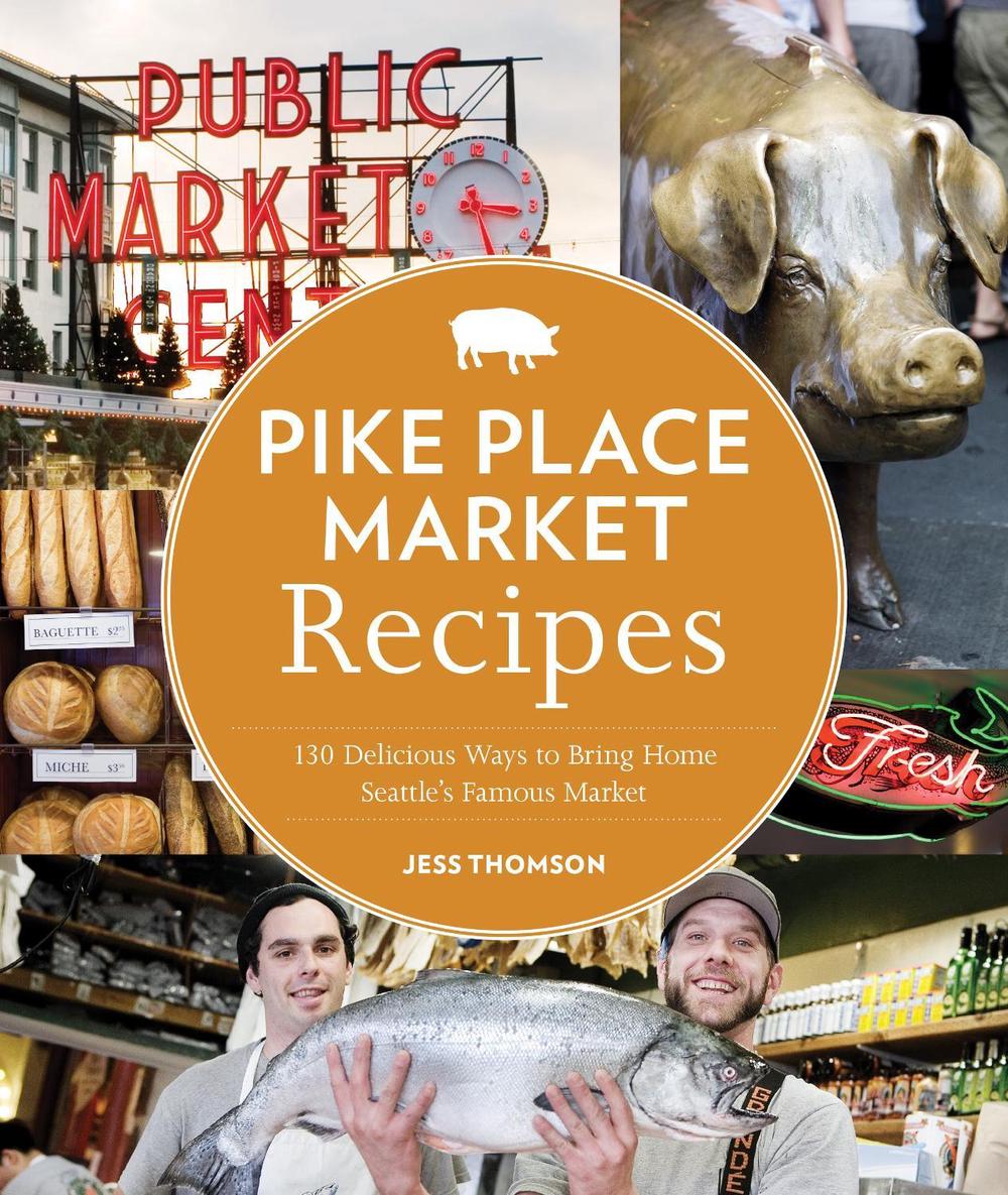 Pike Place Market Recipes by Jess Thomson - ISBN: 9781570617423