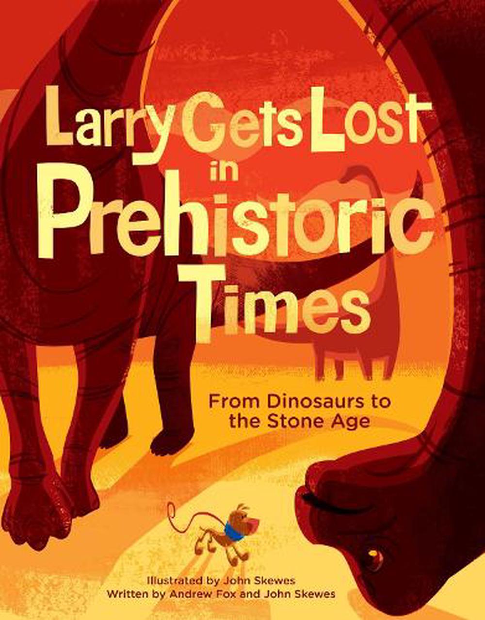 Larry Gets Lost in History: From Dinosaurs to the Stone Age by John ...