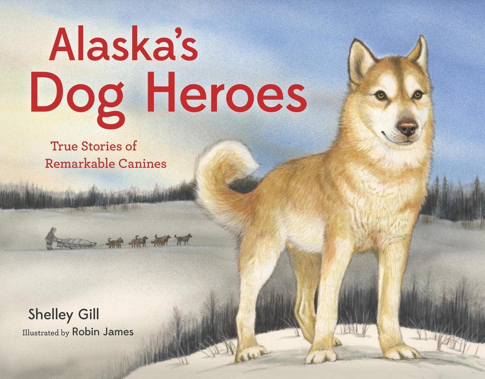 Alaska's Dog Heroes by Shelley Gill - ISBN: 9781570619090