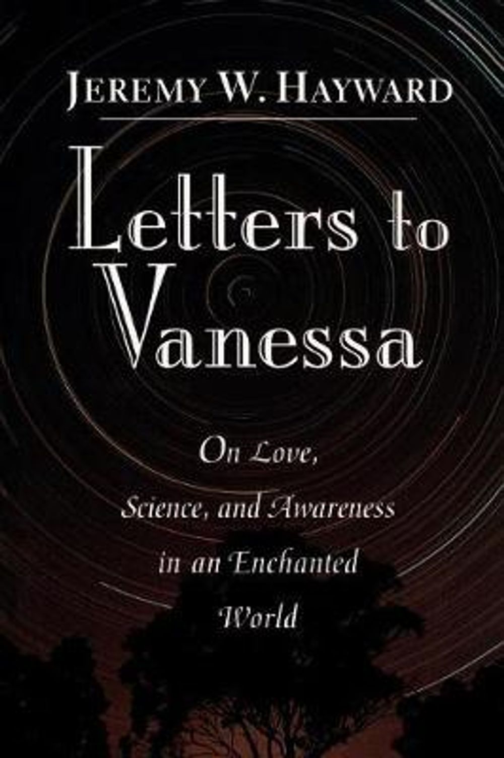 Letters to Vanessa: On Love, Science, and Awareness in an Enchanted World by Jeremy W. Hayward - ISBN: 9781570620775