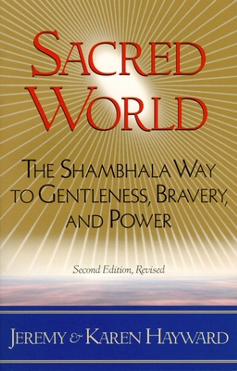 Sacred World: The Shambhala Way to Gentleness, Bravery, and Power by Jeremy Hayward - ISBN: 9781570623615