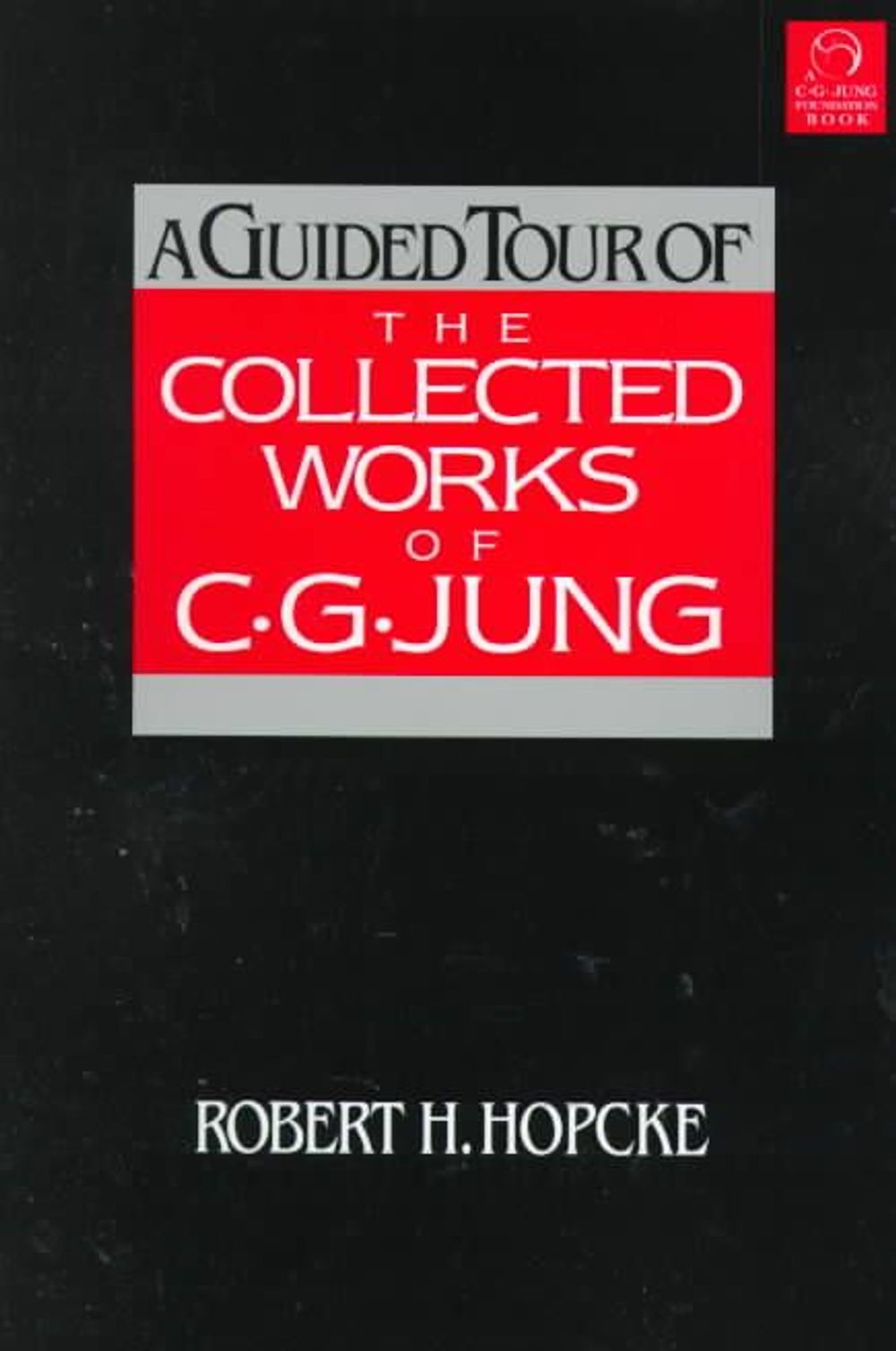 A Guided Tour of the Collected Works of C. G. Jung by Robert H. Hopcke - ISBN: 9781570624056