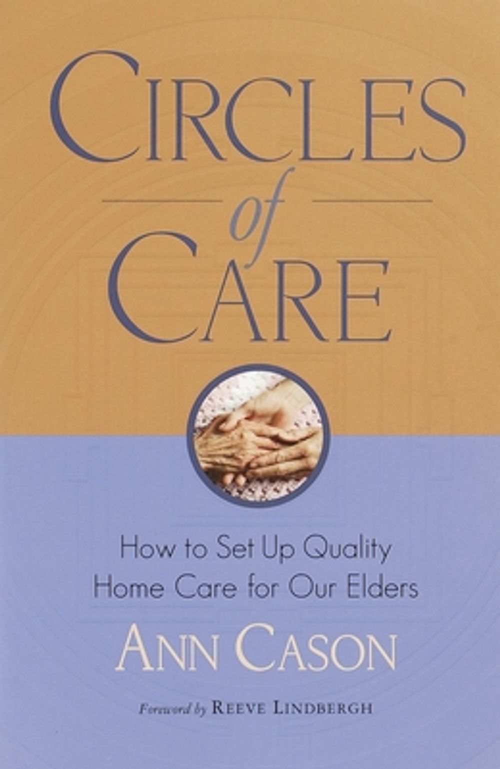 Circles of Care: How to Set Up Quality Care for Our Elders in the Comfort of Their Own Homes by Ann Cason - ISBN: 9781570624711