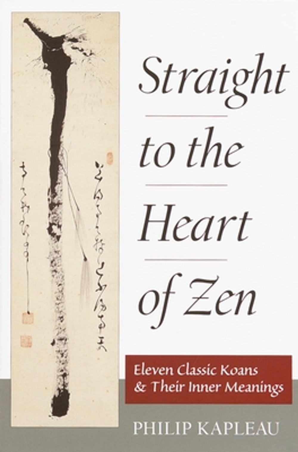 Straight to the Heart of Zen: Eleven Classic Koans and Their Innner Meanings by Philip Kapleau - ISBN: 9781570625930