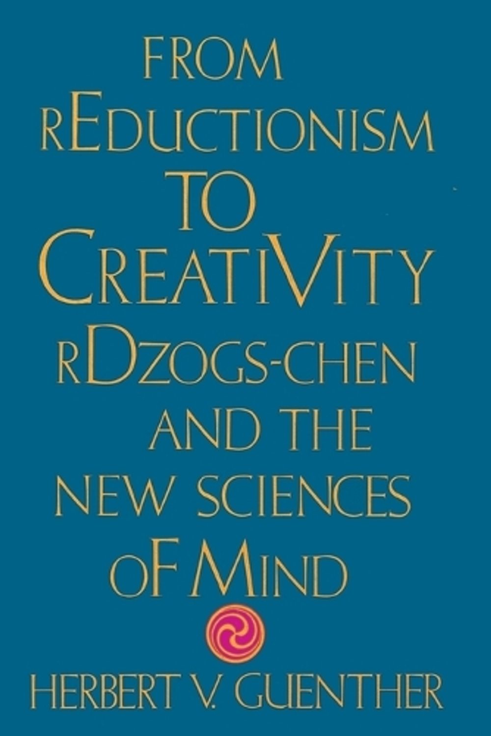 From Reductionism to Creativity by Herbert V. Guenther - ISBN: 9781570626418