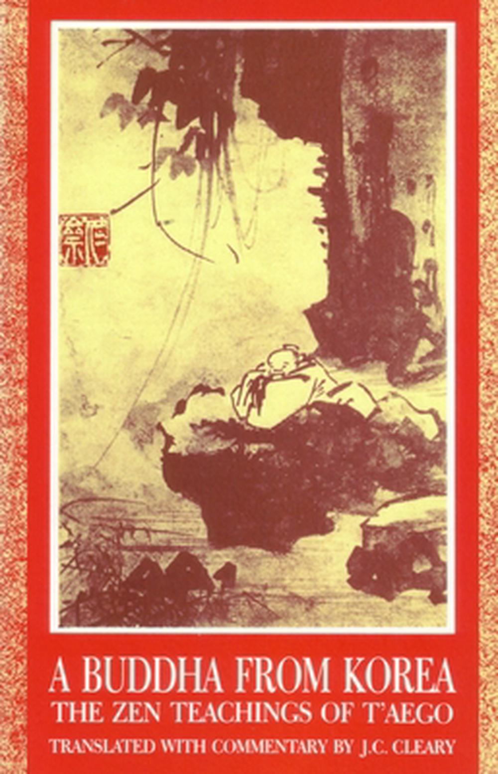 A Buddha from Korea: The Zen Teachings of T'Aego by J.C. Cleary - ISBN: 9781570626678