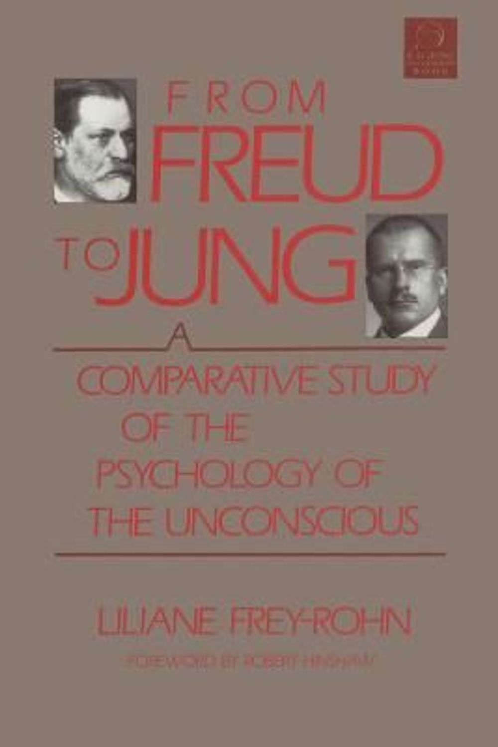 From Freud to Jung: A Comparative Study of the Psychology of the Unconscious by Liliane Frey-Rohn - ISBN: 9781570626760