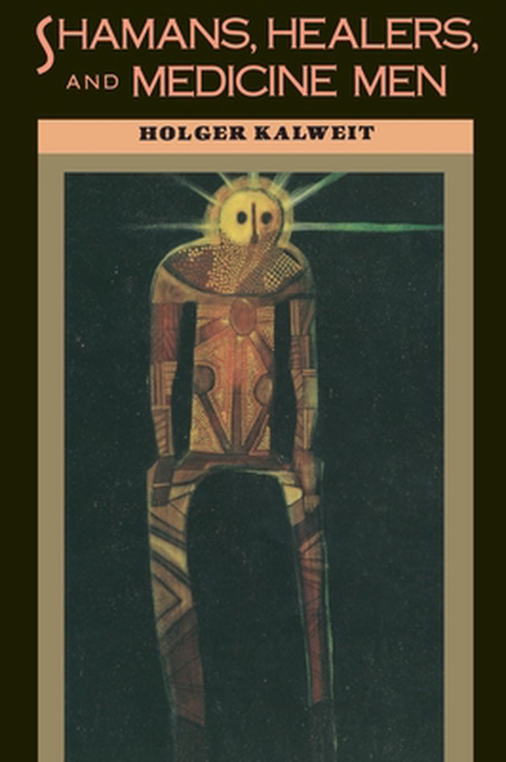 Shamans, Healers, and Medicine Men by Holger Kalweit - ISBN: 9781570627125
