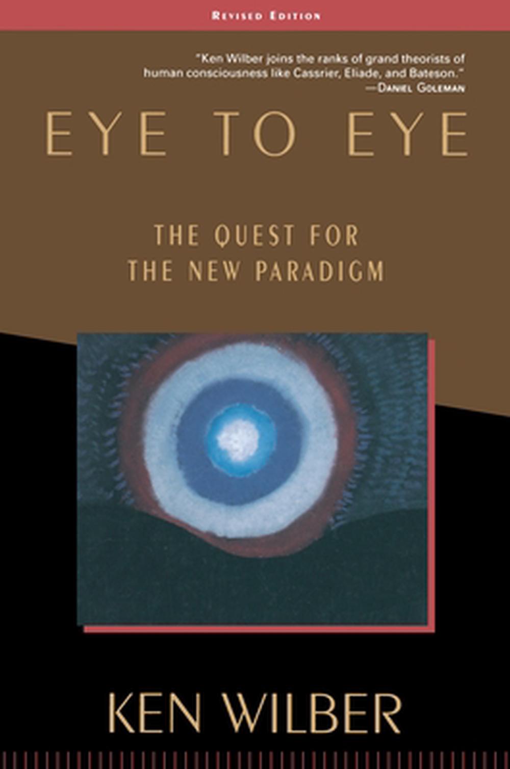 Eye to Eye: The Quest for the New Paradigm by Ken Wilber - ISBN: 9781570627415