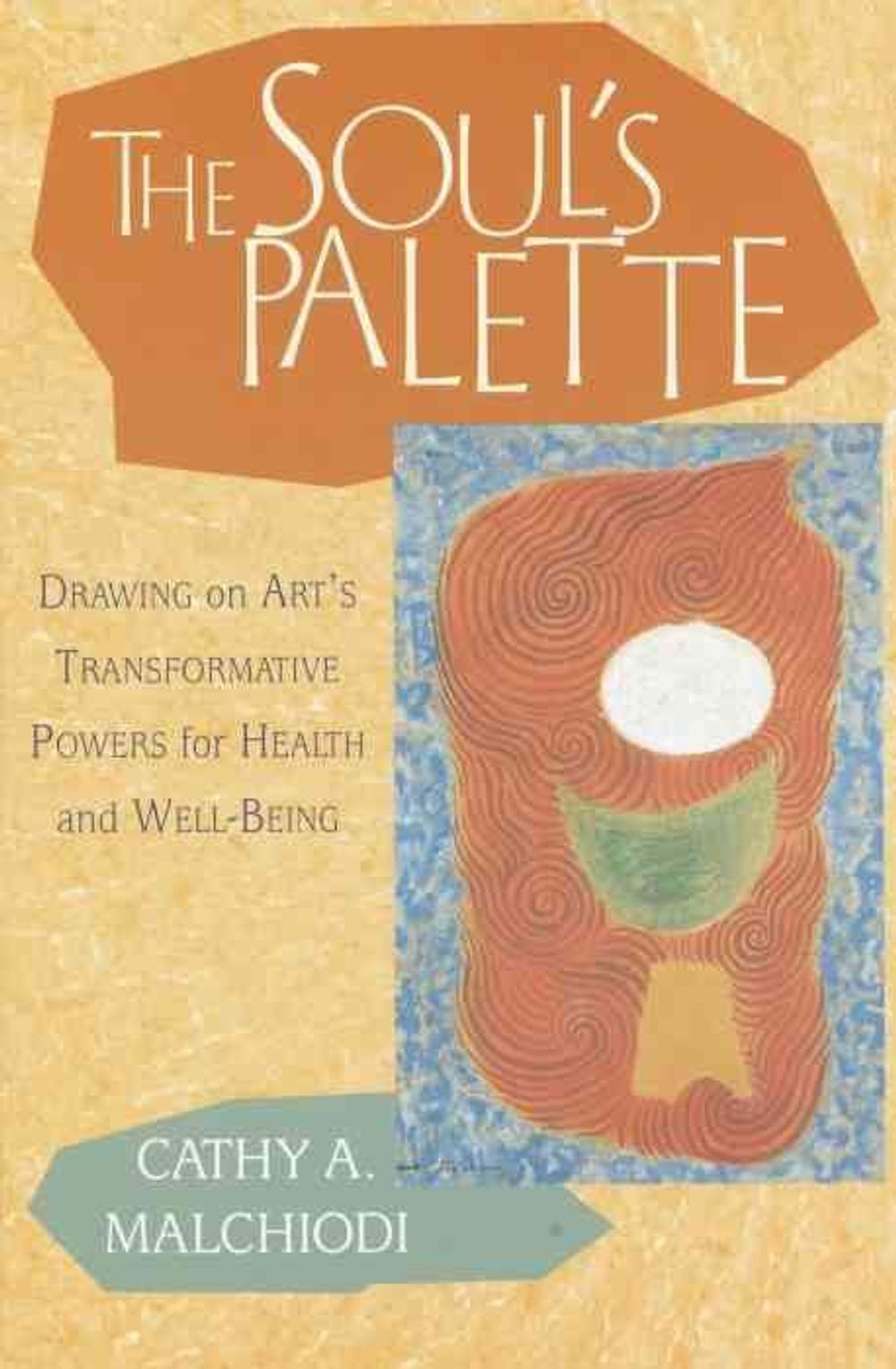 The Soul's Palette by Cathy A. Malchiodi - ISBN: 9781570628153