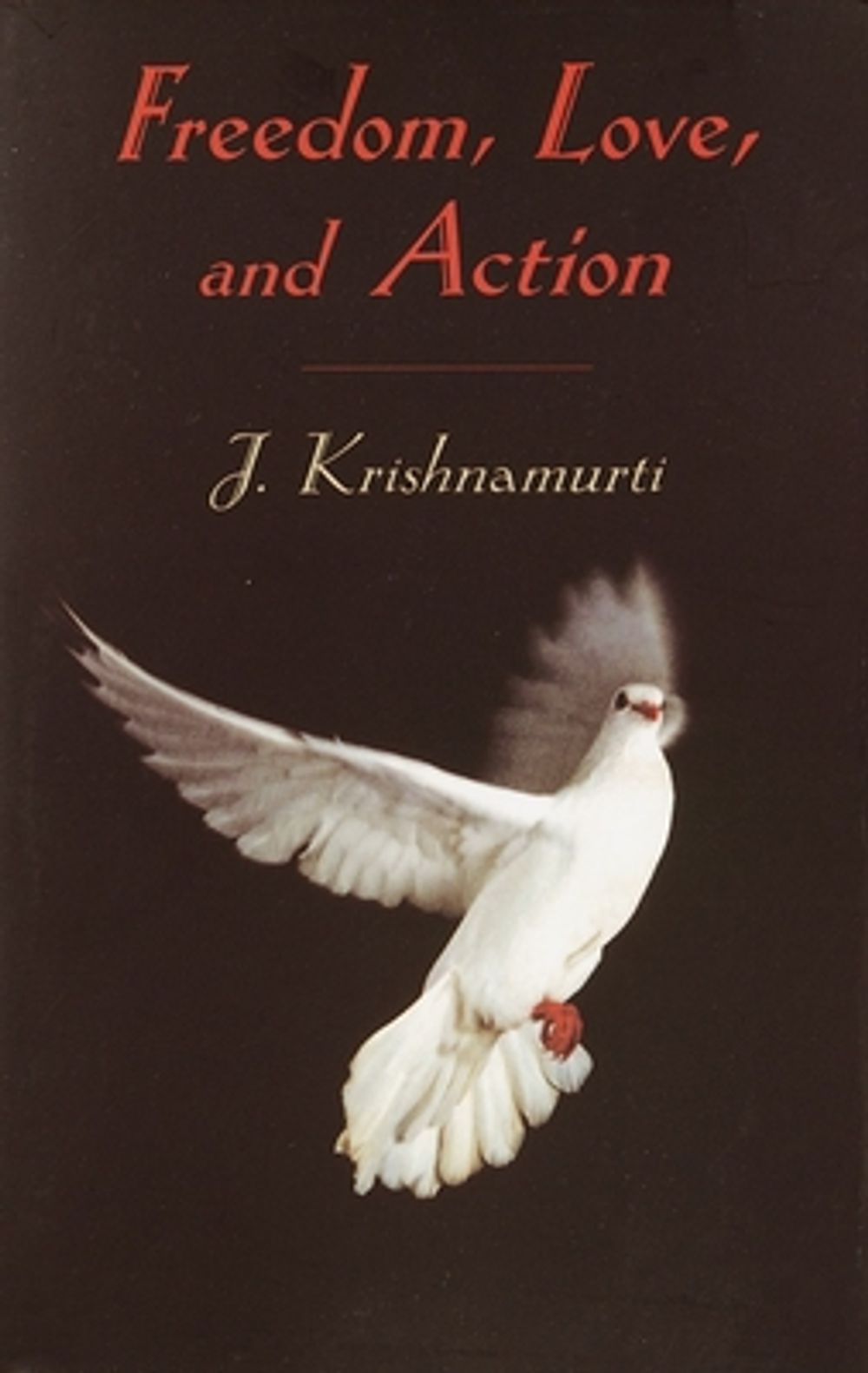 Freedom, Love, and Action by Jiddu Krishnamurti - ISBN: 9781570628269