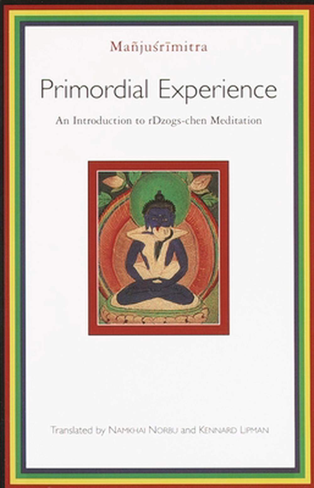 Primordial Experience: An Introduction to Rdzogs-Chen Meditation by Manjusrimitra - ISBN: 9781570628986