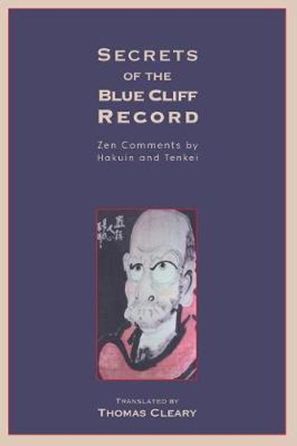 Secrets of the Blue Cliff Record: Zen Comments by Hakuin and Tenkei by Thomas Cleary - ISBN: 9781570629129