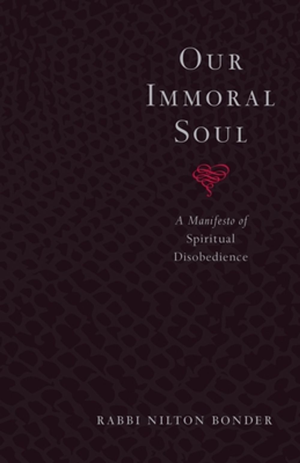 Our Immoral Soul: A Manifesto of Spiritual Disobedience by Nilton Bonder - ISBN: 9781570629242