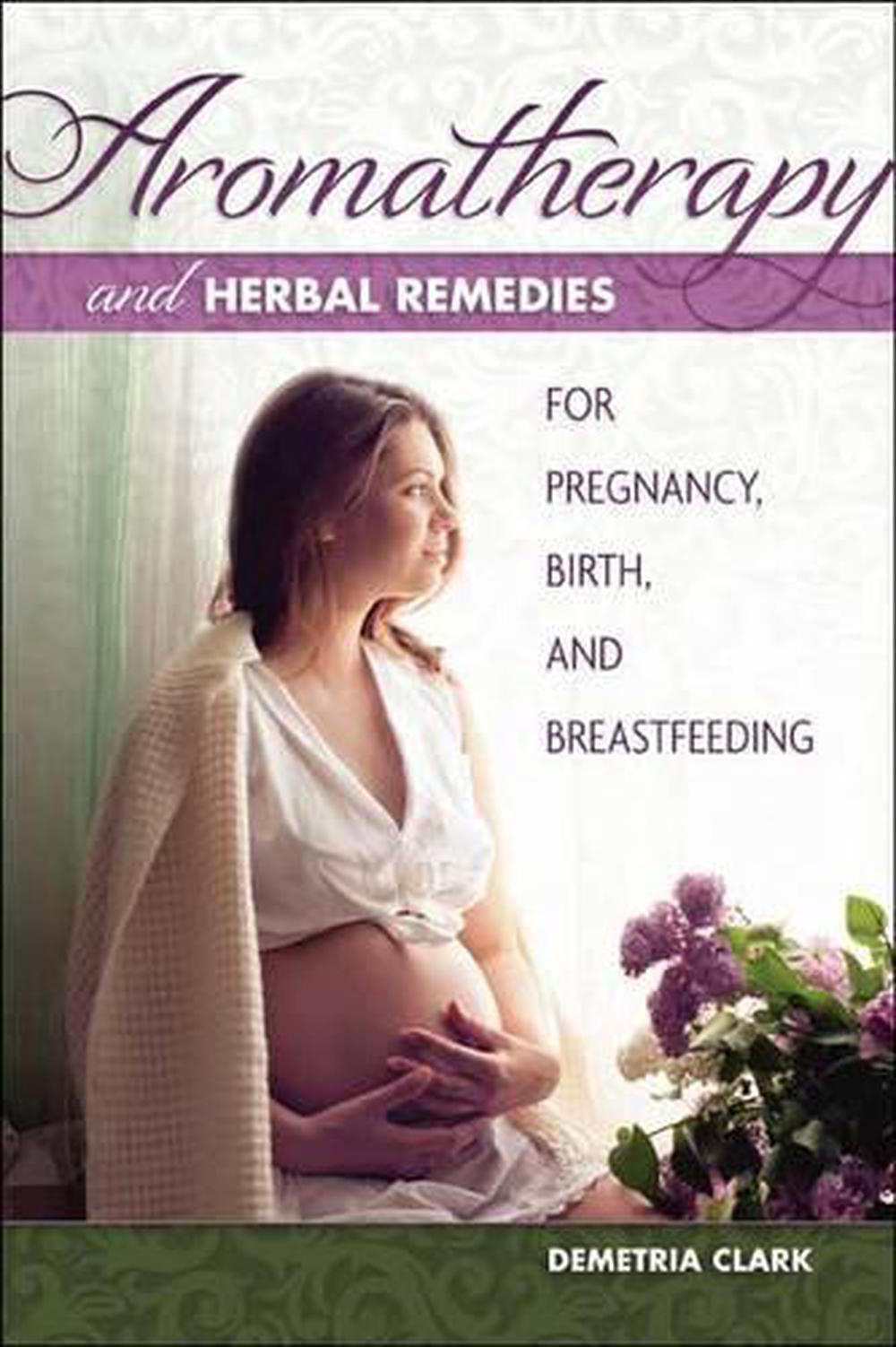 Aromatherapy And Herbal Remedies For Pregnancy, 9781570673283